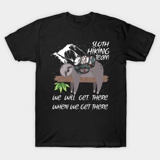 Sloth Hiking Team Funny We Will Get There When We Get There T-Shirt